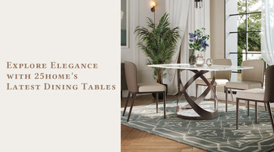Explore Elegance with 25home's Latest Dining Tables